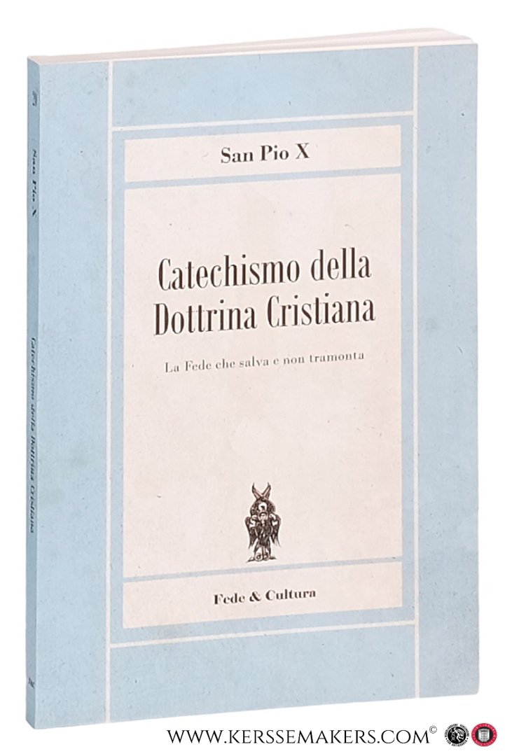 San Pio X. - Catechismo della Dottrina Cristiana. Le Fede che salva e non tramonta.