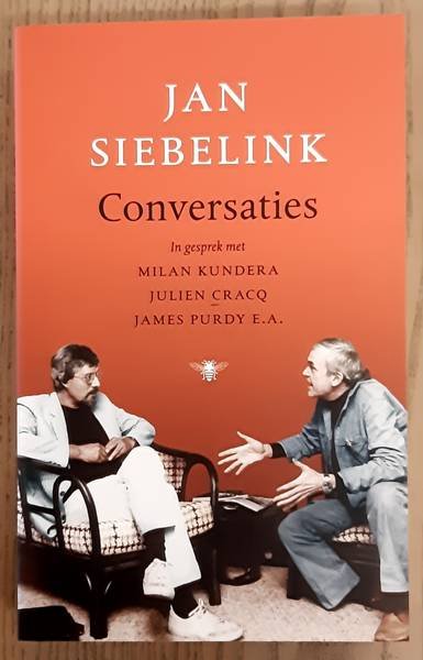SIEBELINK, JAN. - Conversaties. In gesprek met Milan Kundera, Julien Gracq, James Purdy e.a.