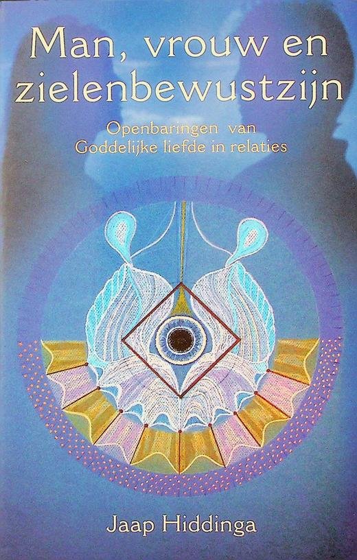 Hiddinga, Jaap - Man, vrouw en zielenbewustzijn. Openbaringen van goddelijke liefde in relaties