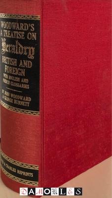 John Woodward, George Burnett - A treatise on Heraldry. British and Foreign with English and French Glosssaries