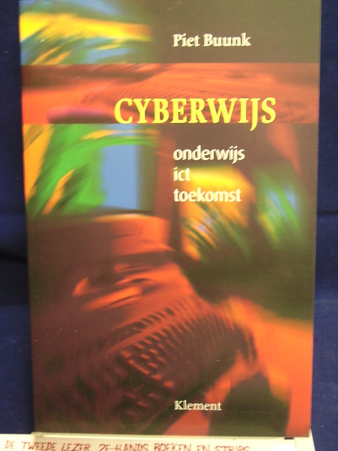 Buunk, Piet. - Cyberwijs ; onderwijs, ict, toekomst
