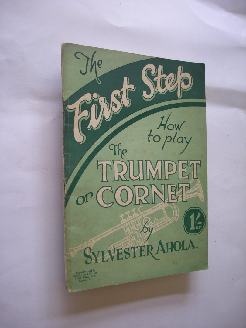 Ahola, Sylvester - The first Step. The Trumpet or Cornet. How to play.