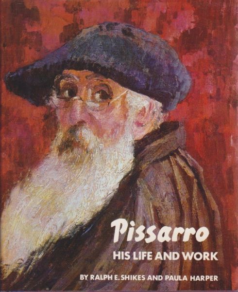 Shikes, Ralph E. & Harper, Paula - Pissarro. His life and work