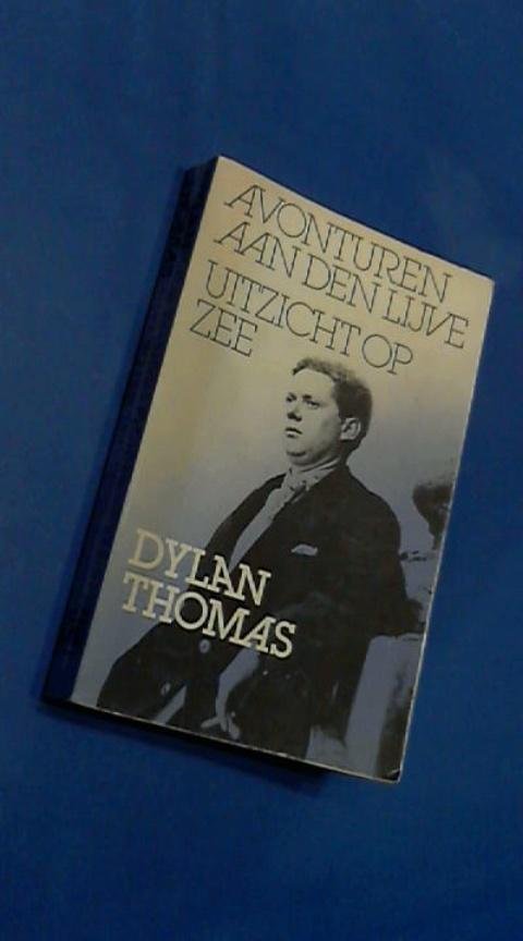 Thomas, Dylan - Avonturen aan den lijve - Uitzicht op zee