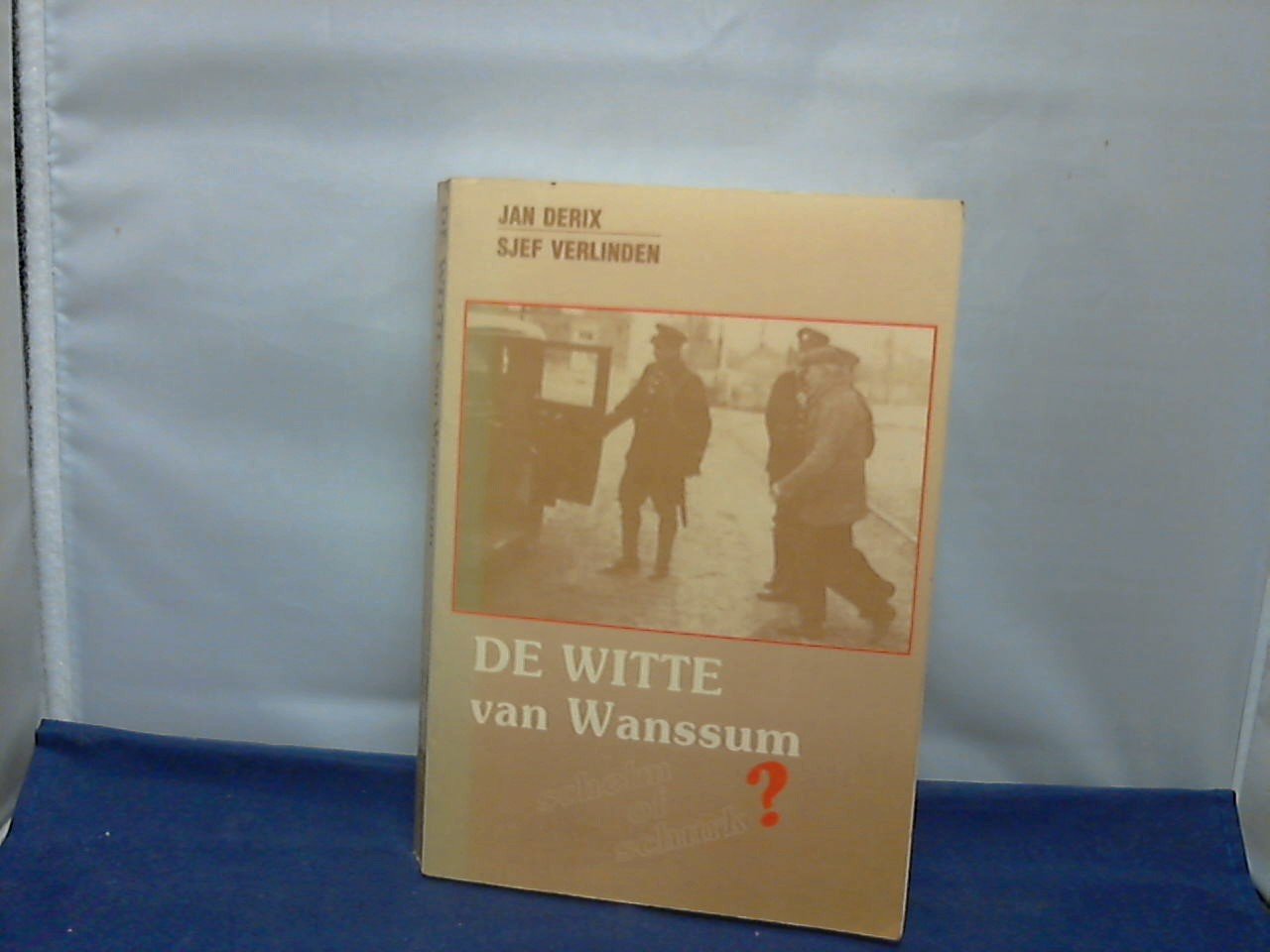 Dedix Jan / Verlinden Sjef - de Witte van Wanssum   schelm of schurk