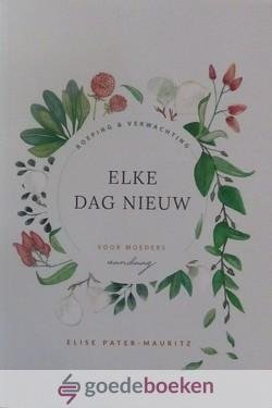 Pater - Mauritz, Elise - Elke dag nieuw *nieuw* --- Voor moeders
