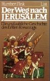 Fink, Humbert - Der Weg nach Jerusalem. Die unglaubliche Geschichte des Ersten Kreuzzugs