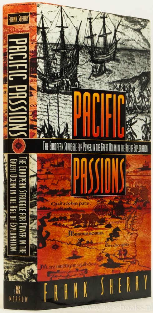 SHERRY, F. - Pacific passions. The European struggle for power in the Great Ocean in the age of exploration.