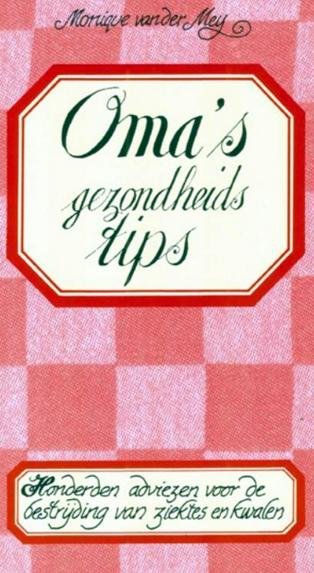 Meij, Monique van der - Oma's gezondheidstips / Honderden adviezen voor de bestrijding van ziektes en kwalen
