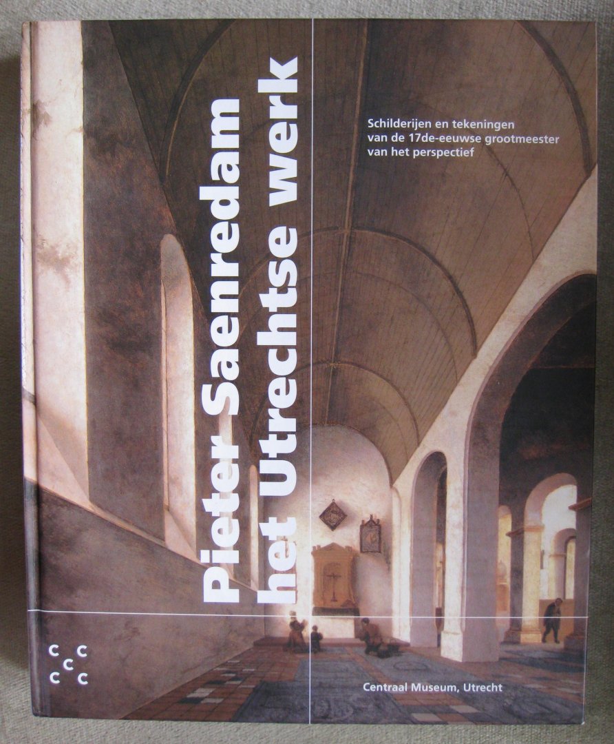 Groot, Arie de  -  Heemstra, Geraldine van  -  Helmus, Liesbeth M.  -  Plomp, Michiel C.  -  Helmus, Liesbeth M. (redactie) - Pieter Saenredam, het Utrechtse werk