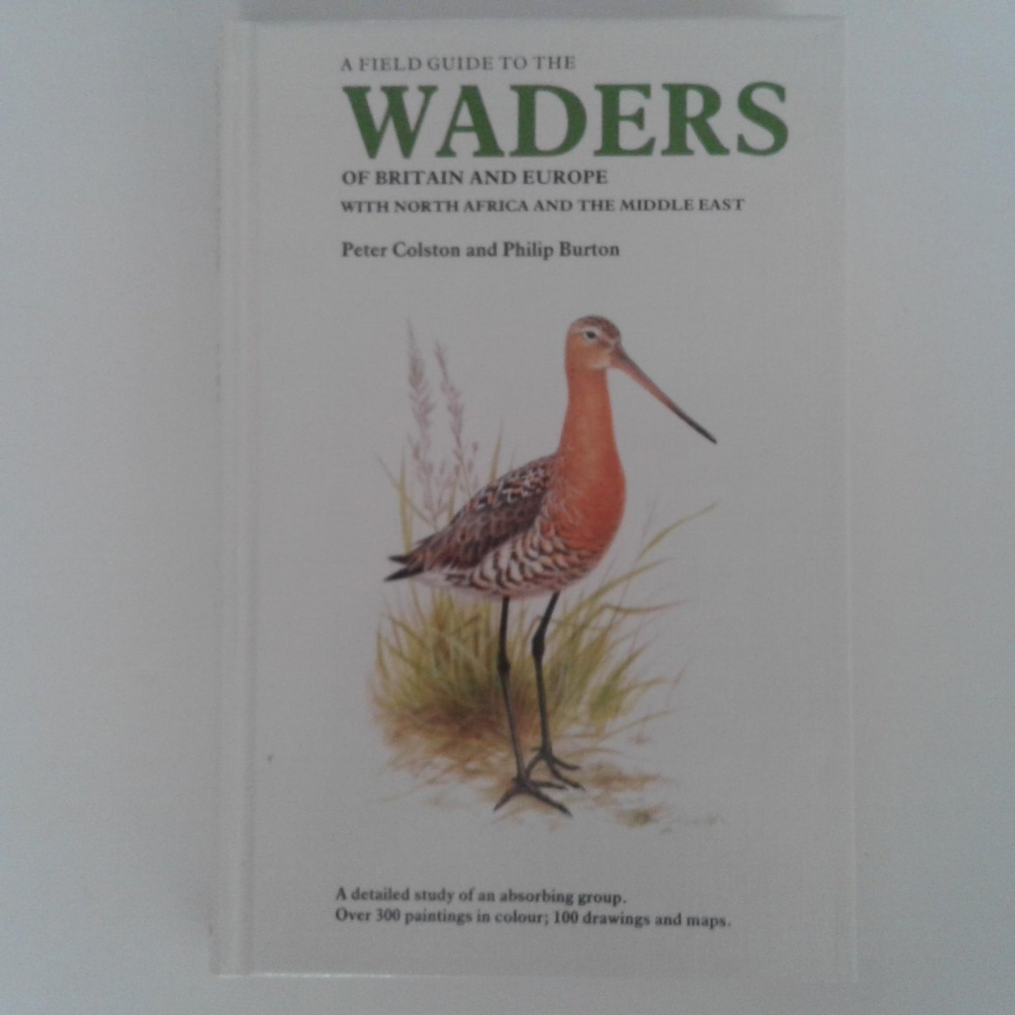 Colston, Peter ; Philip Burton - A Field Guide to the Waders of Britain and Europe ; With North Africa and the Middle east