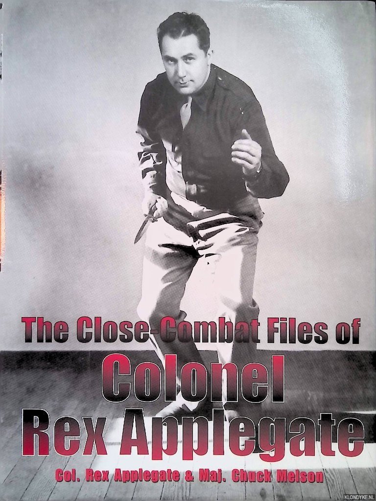 Applegate, Rex & Chuck Melson - The Close-Combat Files of Colonel Rex Applegate