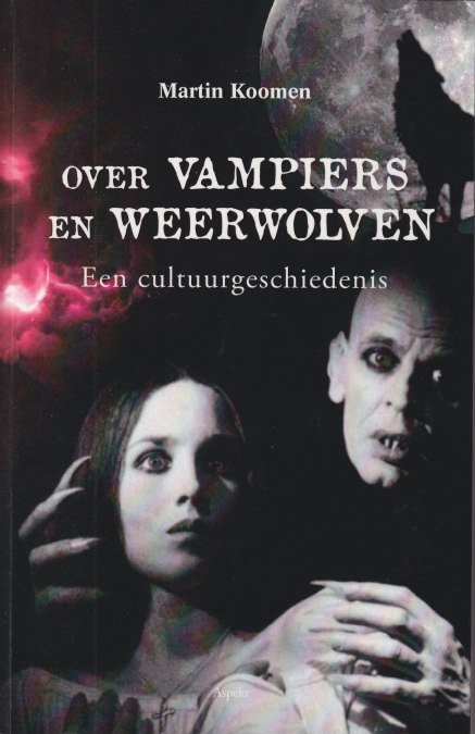 Koomen, Martin - Over vampiers en weerwolven. Een cultuurgeschiedenis