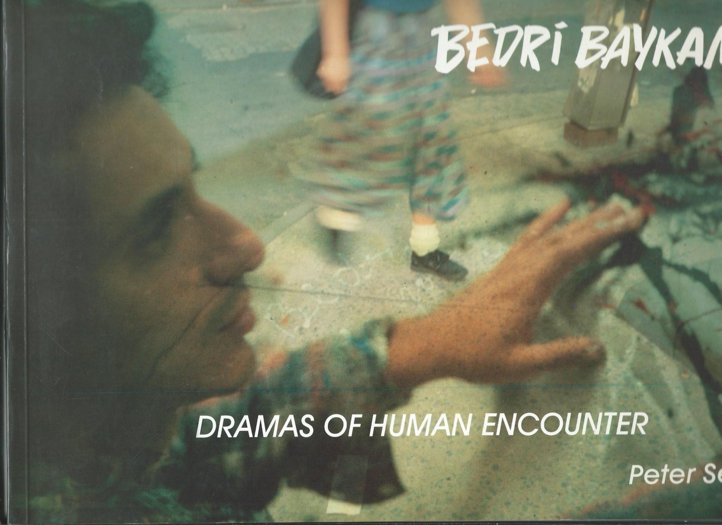 Selz, Peter - Dramas of Human Encounter, The work of Bedri Baykam.