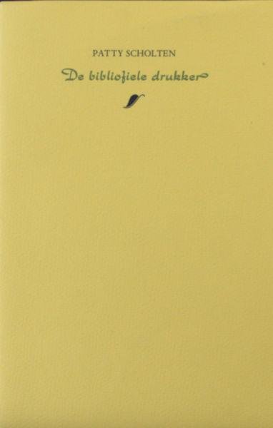 Scholten, Patty. - De bibliofiele drukker.