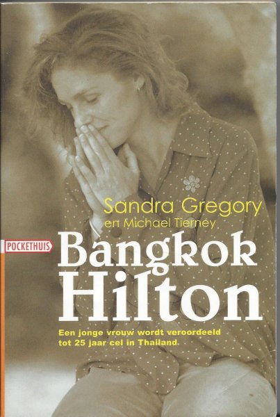 Gregory, Sandra en Tierney, Michael - Bangkok Hilton - een jonge vrouw wordt veroordeeld tot 25 jaar cel in Thailand wegens drugssmokkel