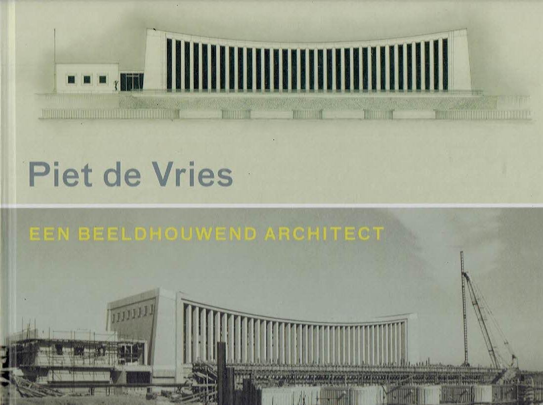 VRIES, Piet de - Rienk TERPSTRA - Piet de Vries - een beeldhouwend architect.