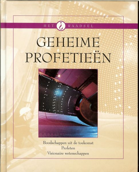 Kooij, Aad van der  ..Omslagontwerp Bertil Merkus - Geheime profetieen .. Boodschappen uit de toekomst, profeten, visionaire wetenschappen .. Uit de serie : Het raadsel , zeer rijk geillustreerd