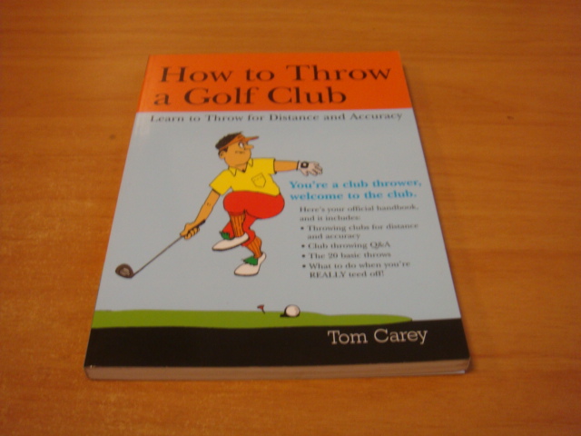 Carey, Tom - How to Throw a Golf Club - Learn to Throw for Distance and Accuracy