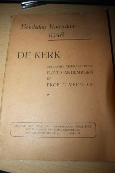 Born van den Ds. E.T. en Veenhof Prof. C. - Bondsdag Rotterdam 1948, DE KERK, referaten