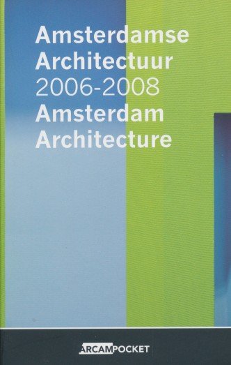 Kloos, Maarten / Korte, Yvonne. de - ARCAM pocket Amsterdamse Architectuur / Amsterdam Architecture 2006-2008