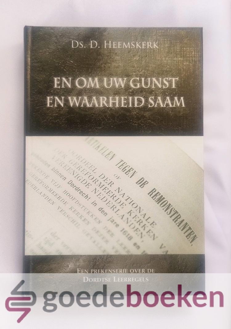 Heemskerk, Ds. D. - En om Uw gunst en waarheid saam --- Een prekenserie over de Dordtse Leerregels