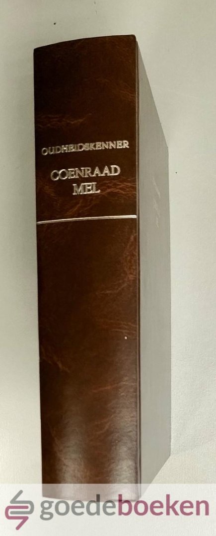 Mel, Coenraad - Heilige Oudheidskenner --- Waar door seer vele moejelyke en duistere Schriftuurplaatsen, uit der Hebreeuwen, Romeinen en Grieken Kerkelyken Staatkundigen, Oorlogs en Huishoudings staatm Verklaart worden: Met eene Toegift van Verhandelingen Ove...