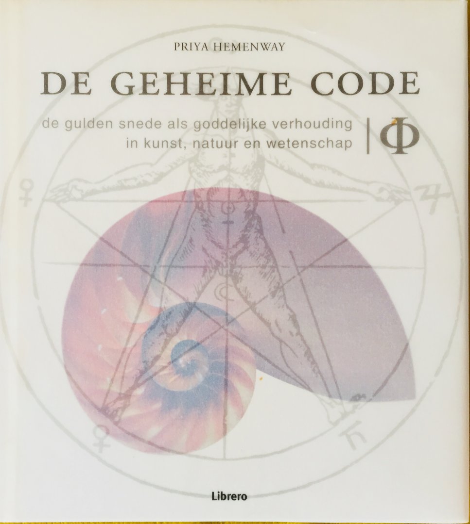 Hemenway, Priya. - De geheime code, de gulden snede als goddelijke verhouding in kunst, natuur en wetenschap.