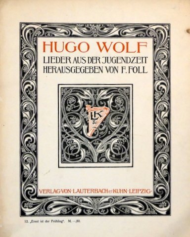 Wolf, Hugo: - Lieder aus der Jugendzeit herausgegeben von F. Foll. 12. "Ernst ist der Frühling"