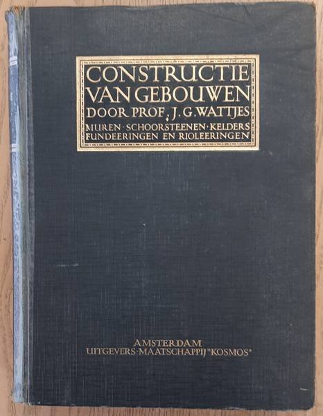 WATTJES, J.G. - Constructie van gebouwen.  Deel I: Muren, schoorsteenen, kelders, funderingen en rioleeringen.