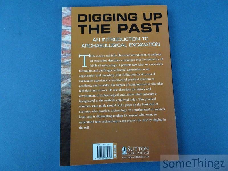 Collis, John. - Digging Up the Past. An Introduction to Archaeological Excavation.