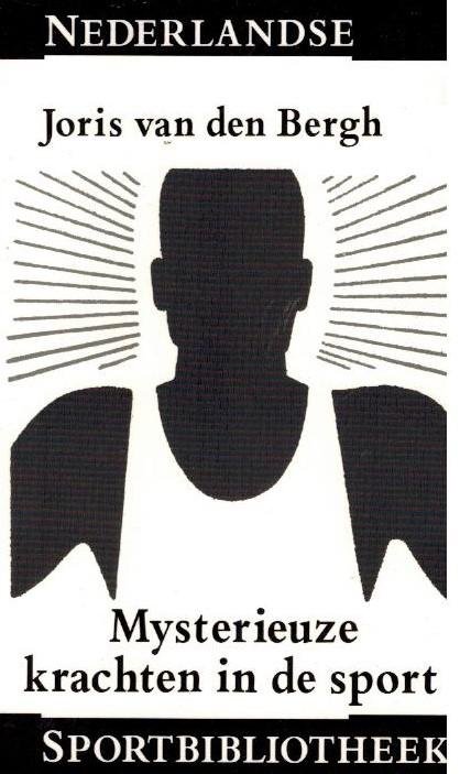 BERGH, JORIS VAN DEN - Mysterieuze krachten in de sport -Met slothoofdstuk van Karel Lotsy