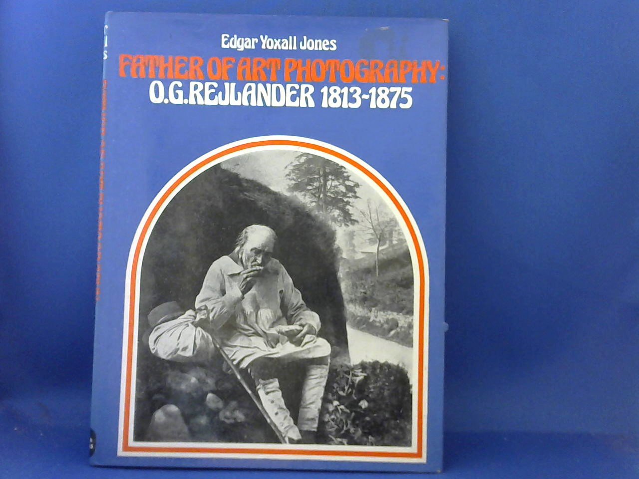 Jones, Edgar Yoxall - Father of Art Photography: O.G.Rejlander 1813-1875