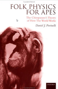 Povinelli, Daniel J. - Folk Physics for Apes: The Chimpanzee's Theory of How the World Works
