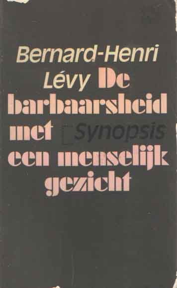 Lévy, Bernard-Henri - De barbaarsheid met een menselijk gezicht.