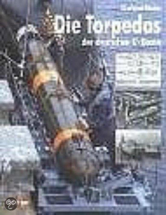 Rössler, Eberhard - Die Torpedos der deutschen U-Boote / Entwicklung, Herstellung und Eigenschaften der deutschen Marine-Torpedos