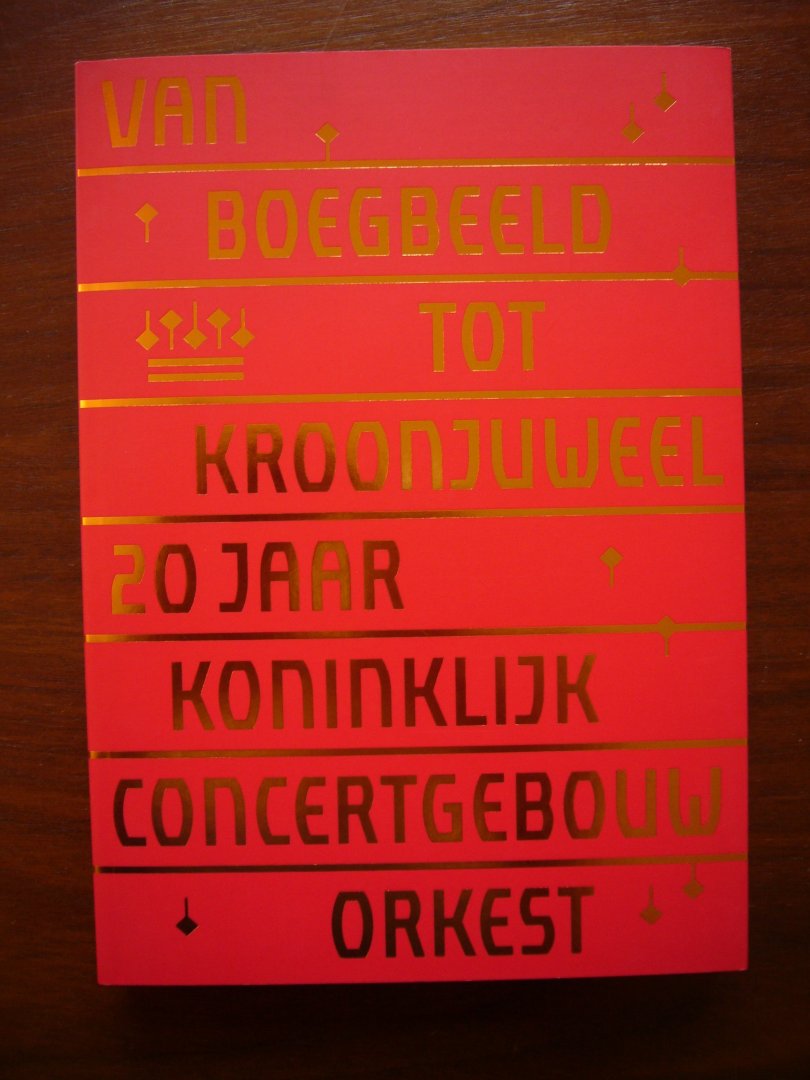 Koopman, Bert / Posthuma de Boer, Henriette / Putten, Bas van - Van boegbeeld tot kroonjuweel - 20 jaar Koninklijk Concertgebouworkest