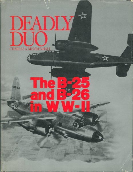 MENDENHALL, Charles A. - Deadly Duo - The B-25 and B-26 in WW-II