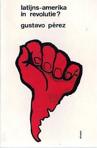 PEREZ Gustavo - Latijns-Amerika in revolutie?