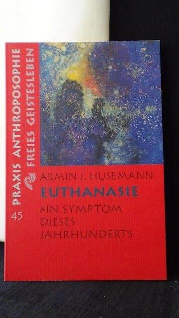 Husemann, Armin, - Euthanasie. Ein Symptom dieses Jahrhunderts.