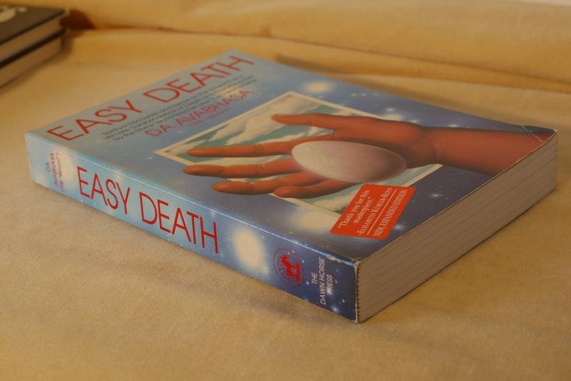 Avabhasa D. - Easy Death. Spiritual Discourses and Essays on the Inherent and Ultimate Transcendence of Death and Everything Else, ...