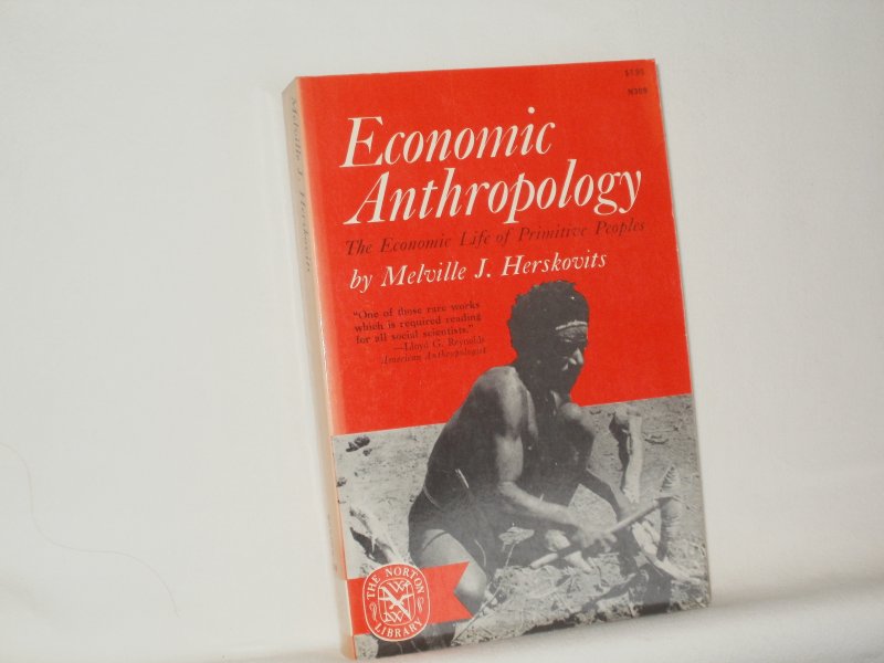Herskovits, Melville J. - Economic Anthropology, The economic life of primitve peoples