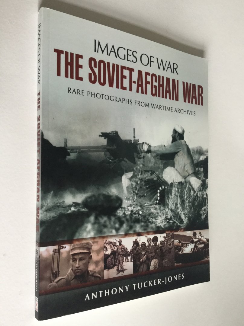 Tucker-jones, Anthony - The Soviet-Afghan War - Rare Photographs from Wartime Archives