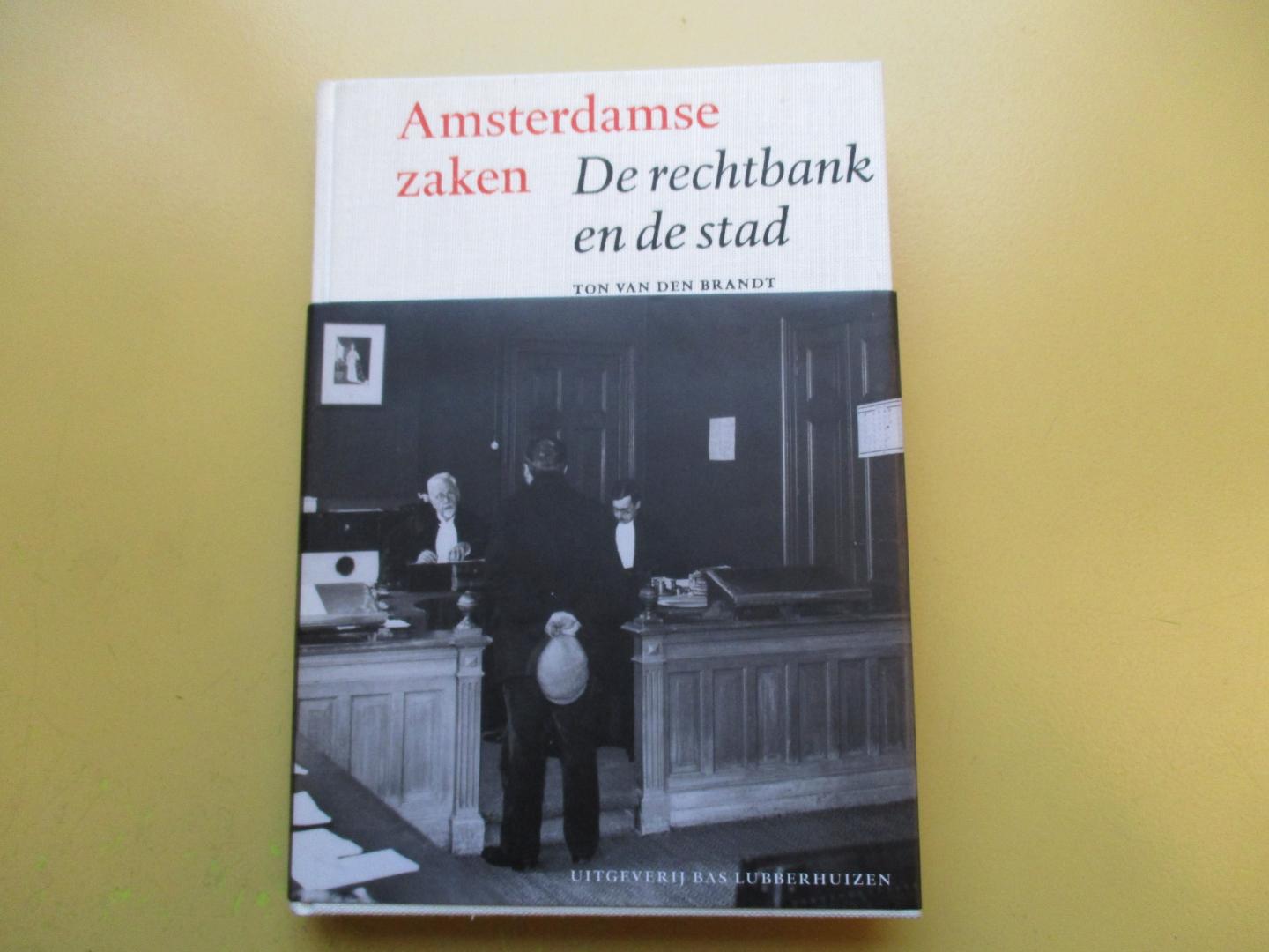 Brandt, Ton van den - Amsterdamse zaken / de rechtbank en de stad