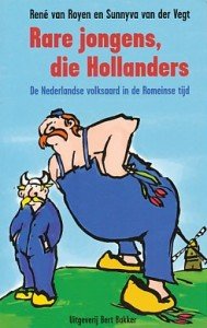 Royen, René van / Vegt, Sunnyva van der - Rare jongens die Hollanders. De Nederlandse volksaard in de Romeinse tijd.