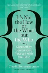 It's Not the How or the What but the Who - Succeed by Surrounding Yourself with the Best