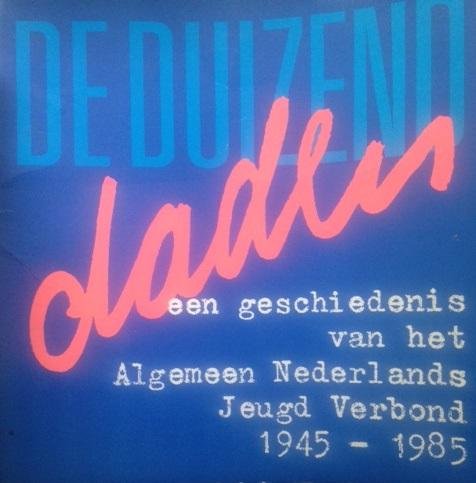 Redactie - De duizend daden. Een geschiedenis van het Algemeen Nederlands Jeugd Verbond 1945-1985
