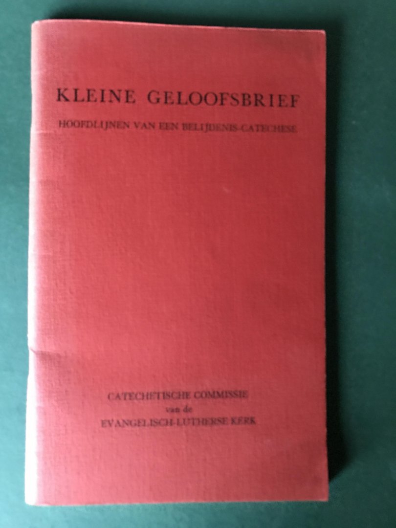 Catechetische Commissie van de ELK - Kleine geloofsbrief; hoofdlijnen van een belijdenis-cathechese
