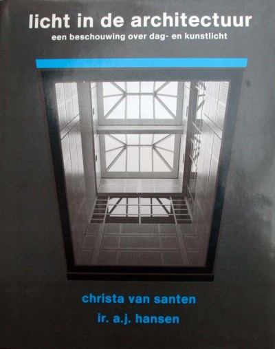 Christa van Santen en A. Hansen - Licht in de Architectuur,beschouwing dag-en kunstlicht