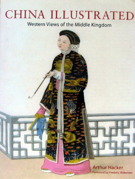 HACKER,A. - China Illustrated. Western views of the Middle Kingdom